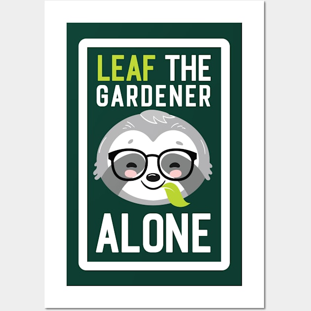 Funny Gardener Pun - Leaf me Alone - Gifts for Gardeners Wall Art by BetterManufaktur